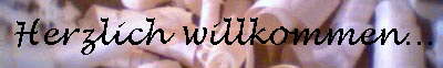 Herzlich willkommen...